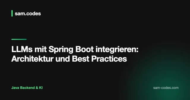 LLMs mit Spring Boot integrieren: Architektur und Best Practices für Java-Anwendungen